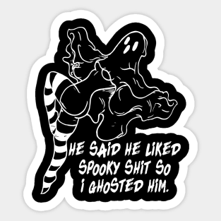 He said he liked spooky shit so i ghosted him Sticker